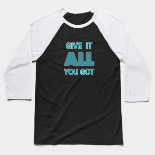 Give It All You Got Baseball T-Shirt